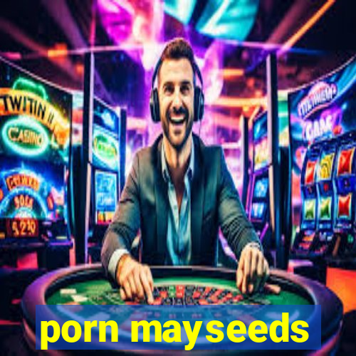 porn mayseeds